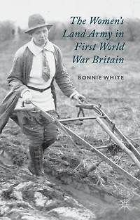 The Women's Land Army First World War Britain