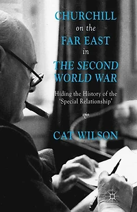 Churchill on the Far East Second World War: Hiding History of 'Special Relationship'