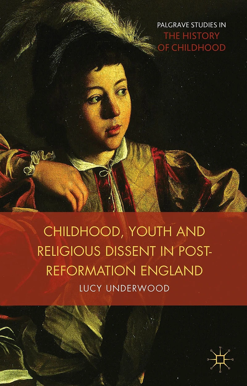 Childhood, Youth, and Religious Dissent Post-Reformation England