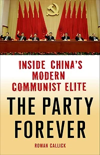 The Party Forever: Inside China's Modern Communist Elite
