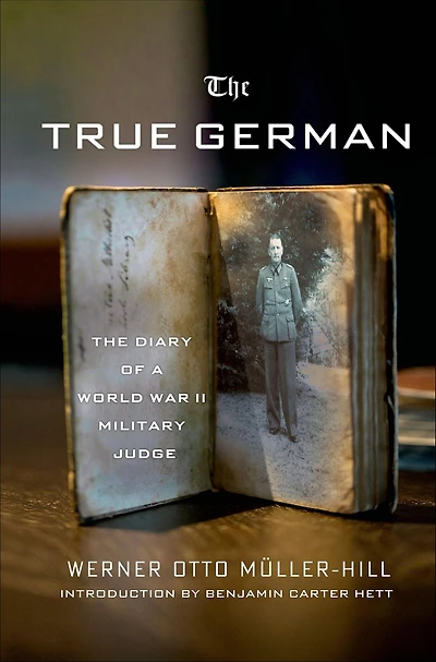 The True German: The Diary of a World War II Military Judge