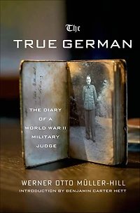 The True German: The Diary of a World War II Military Judge
