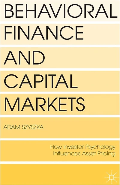 Behavioral Finance and Capital Markets: How Psychology Influences Investors Corporations