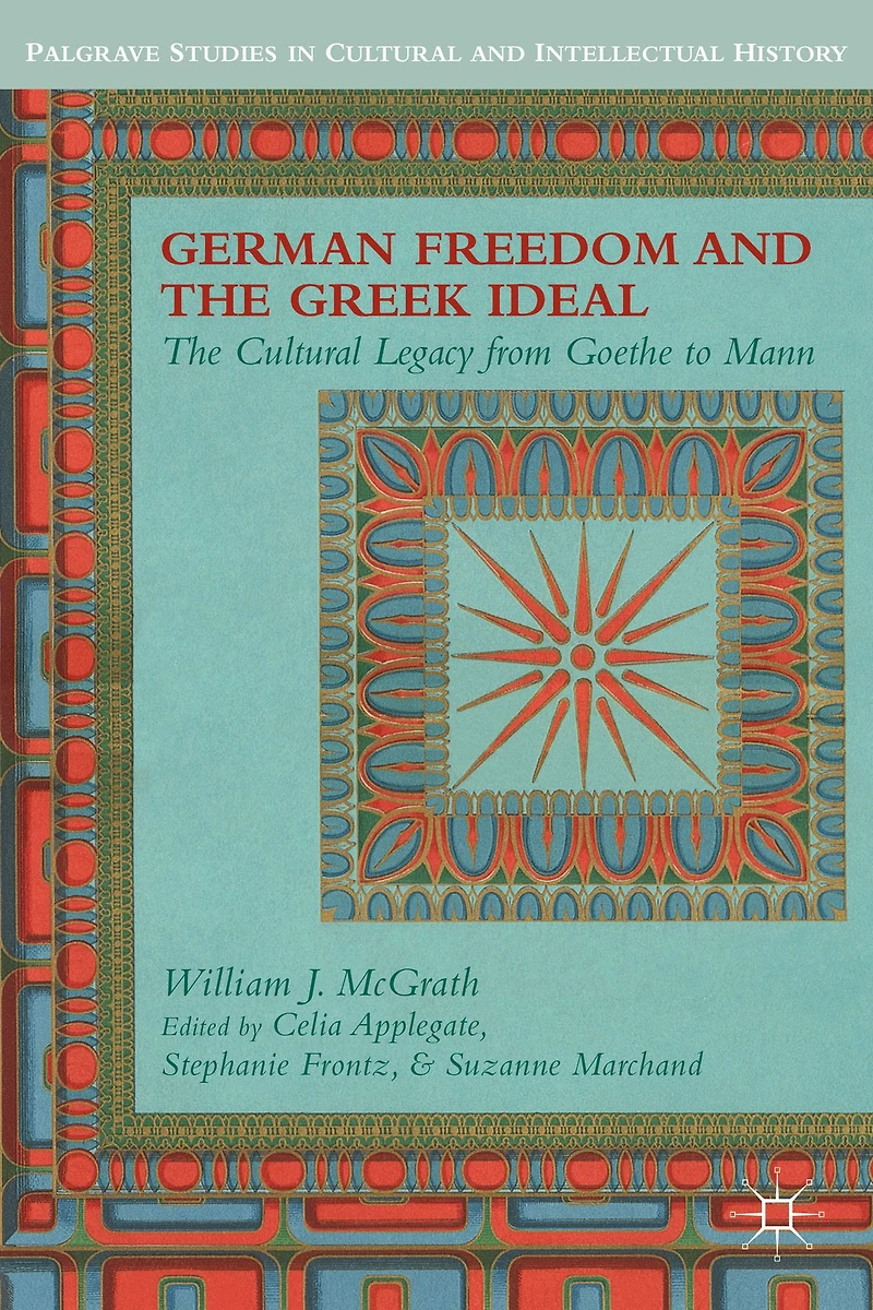 German Freedom and The Greek Ideal: Cultural Legacy from Goethe to Mann