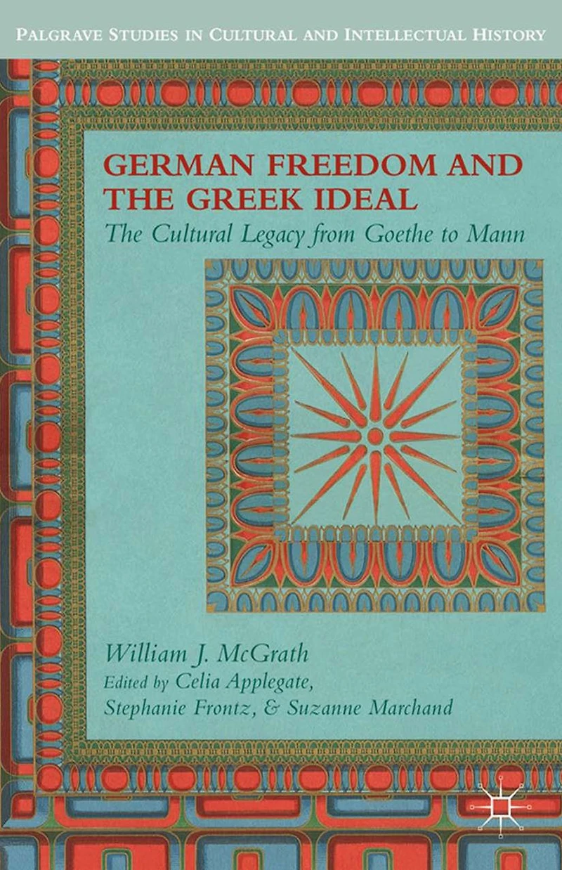 German Freedom and The Greek Ideal: Cultural Legacy from Goethe to Mann