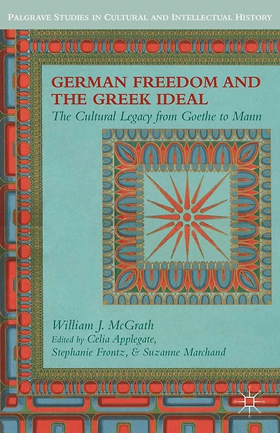 German Freedom and The Greek Ideal: Cultural Legacy from Goethe to Mann
