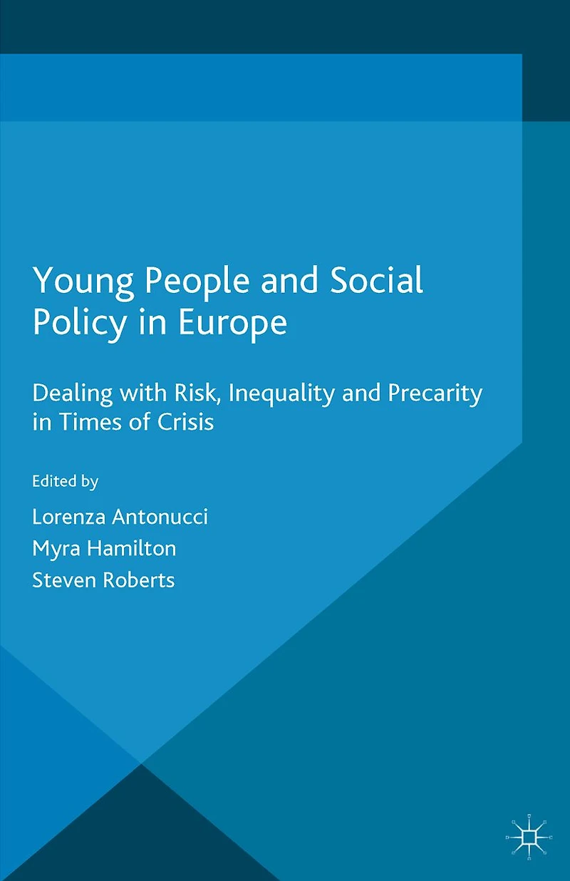 Young People and Social Policy Europe: Dealing with Risk, Inequality Precarity Times of Crisis