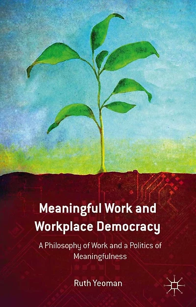 Meaningful Work and Workplace Democracy: a Philosophy of Politics Meaningfulness