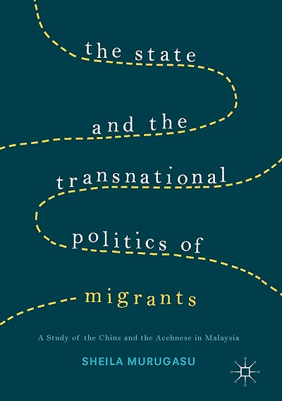 the State and Transnational Politics of Migrants: A Study Chins Acehnese Malaysia