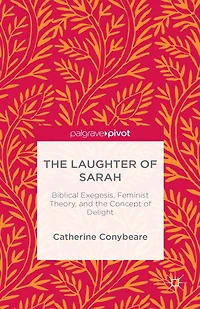 the Laughter of Sarah: Biblical Exegesis, Feminist Theory, and Concept Delight