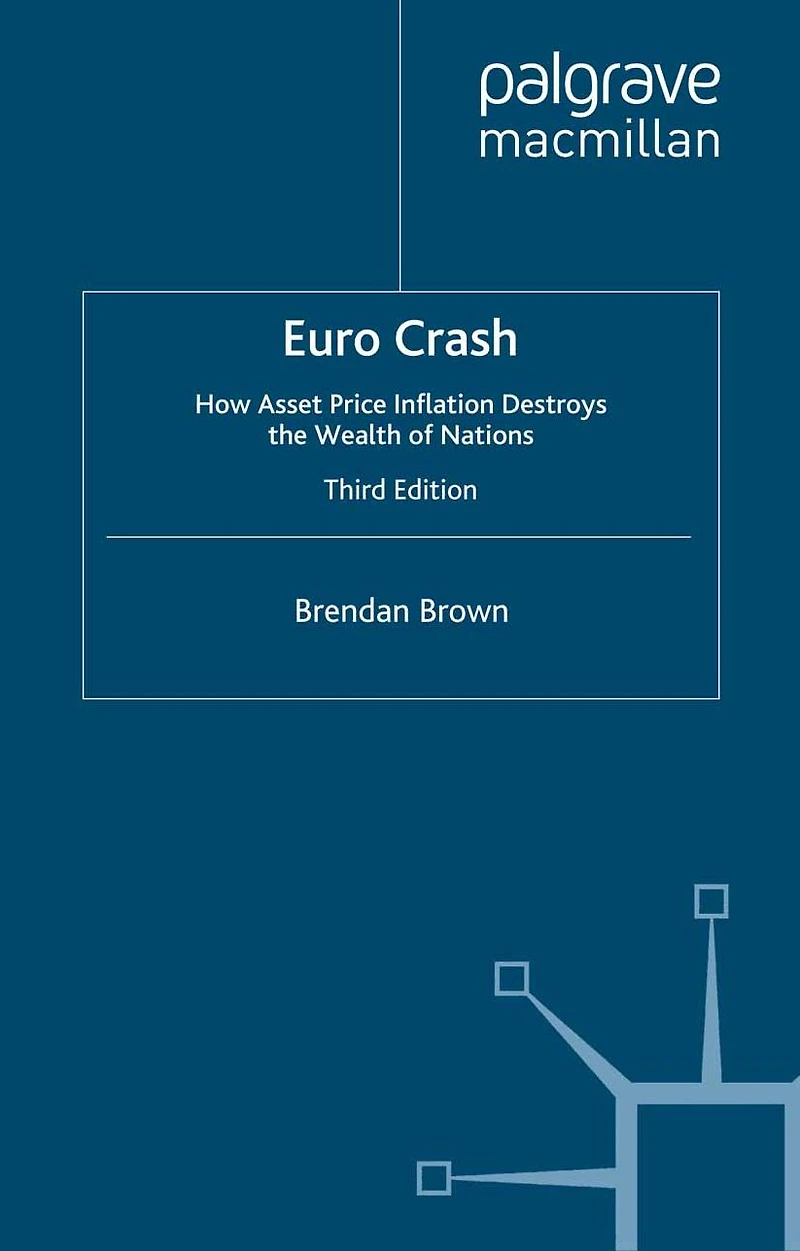 Euro Crash: How Asset Price Inflation Destroys the Wealth of Nations
