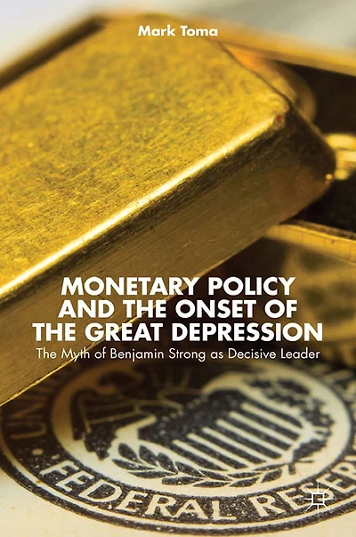 Monetary Policy and The Onset of Great Depression: Myth Benjamin Strong as Decisive Leader