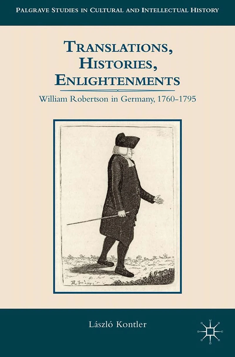 Translations, Histories, Enlightenments: William Robertson Germany, 1760-1795