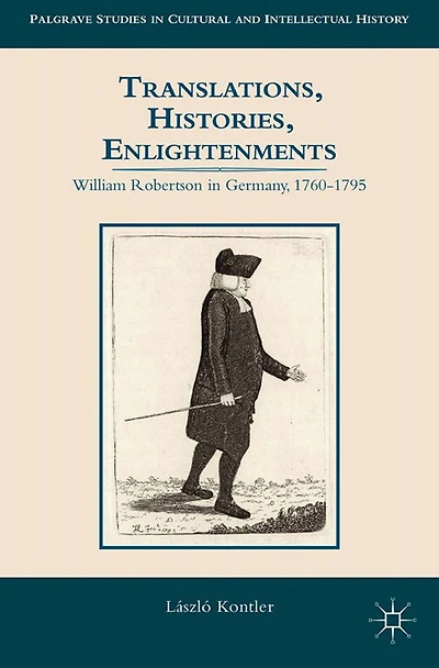 Translations, Histories, Enlightenments: William Robertson Germany, 1760-1795