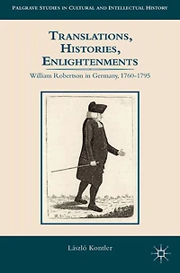 Translations, Histories, Enlightenments: William Robertson Germany, 1760-1795