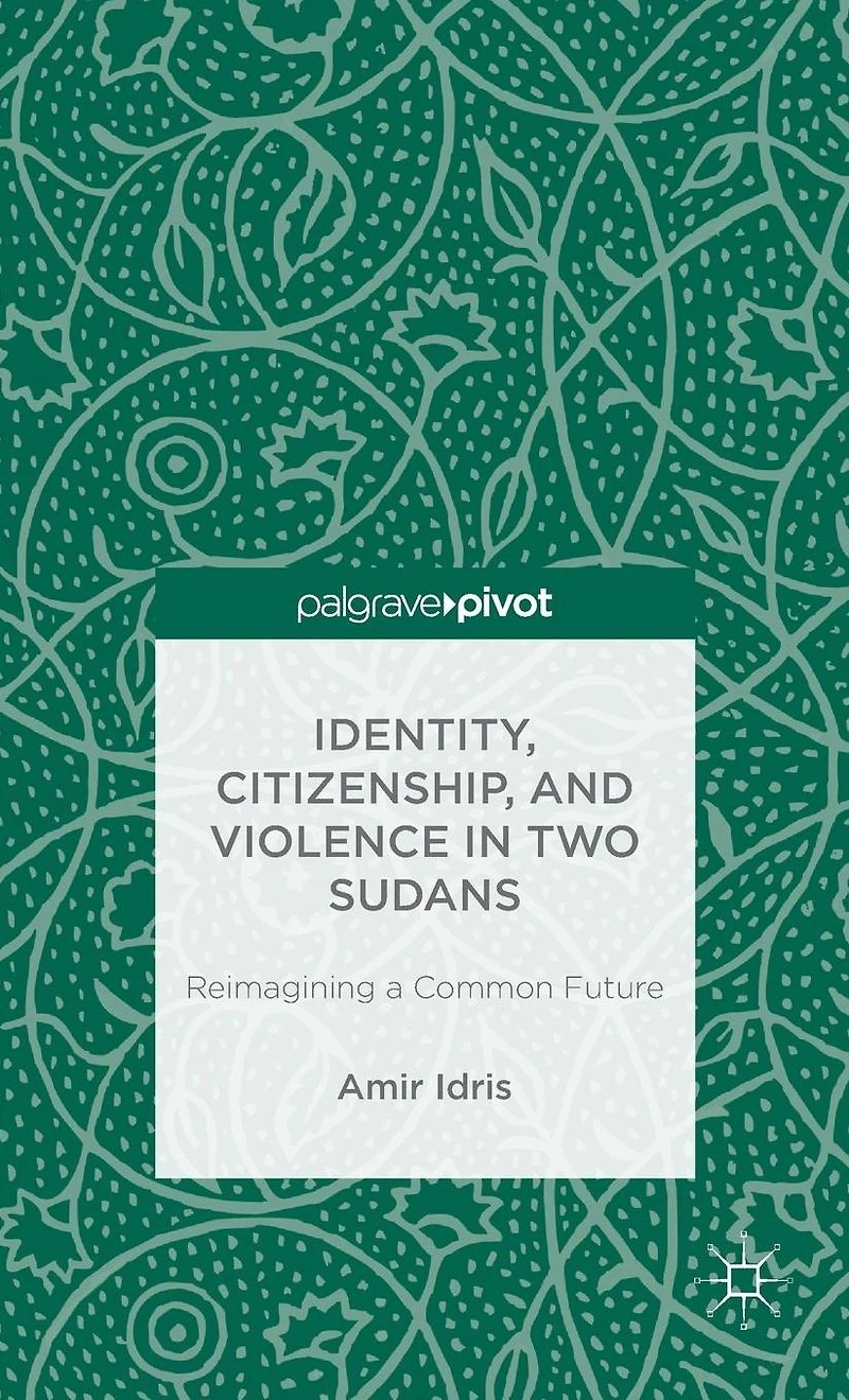 Identity, Citizenship, and Violence Two Sudans: Reimagining a Common Future: Future