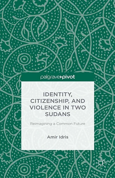 Identity, Citizenship, and Violence Two Sudans: Reimagining a Common Future: Future