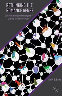Rethinking the Romance Genre: Global Intimacies Contemporary Literary and Visual Culture