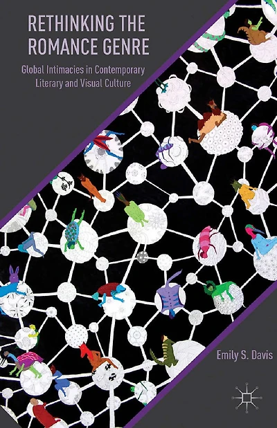 Rethinking the Romance Genre: Global Intimacies Contemporary Literary and Visual Culture