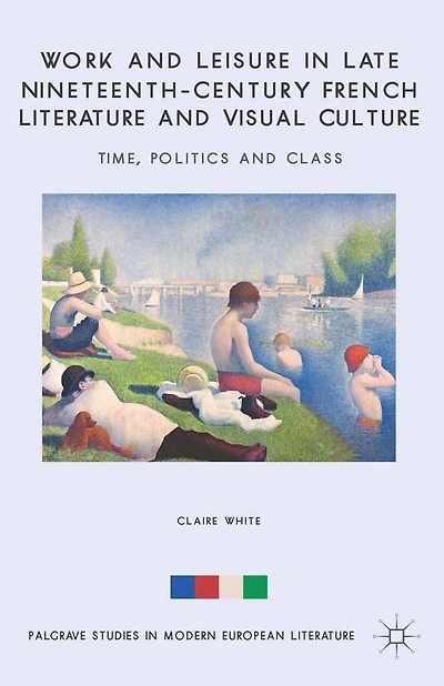 Work and Leisure Late Nineteenth-Century French Literature Visual Culture: Time, Politics Class