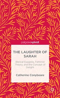 the Laughter of Sarah: Biblical Exegesis, Feminist Theory, and Concept Delight