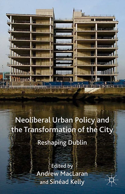 Neoliberal Urban Policy and the Transformation of City: Reshaping Dublin