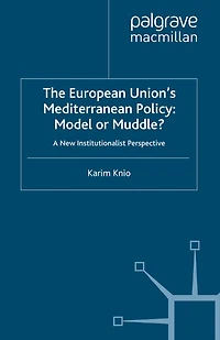 The European Union's Mediterranean Policy: Model or Muddle?: A New Institutionalist Perspective
