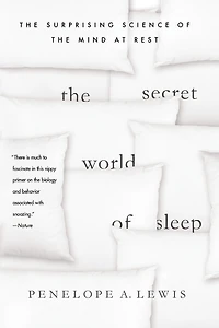 the Secret World of Sleep: Surprising Science Mind at Rest