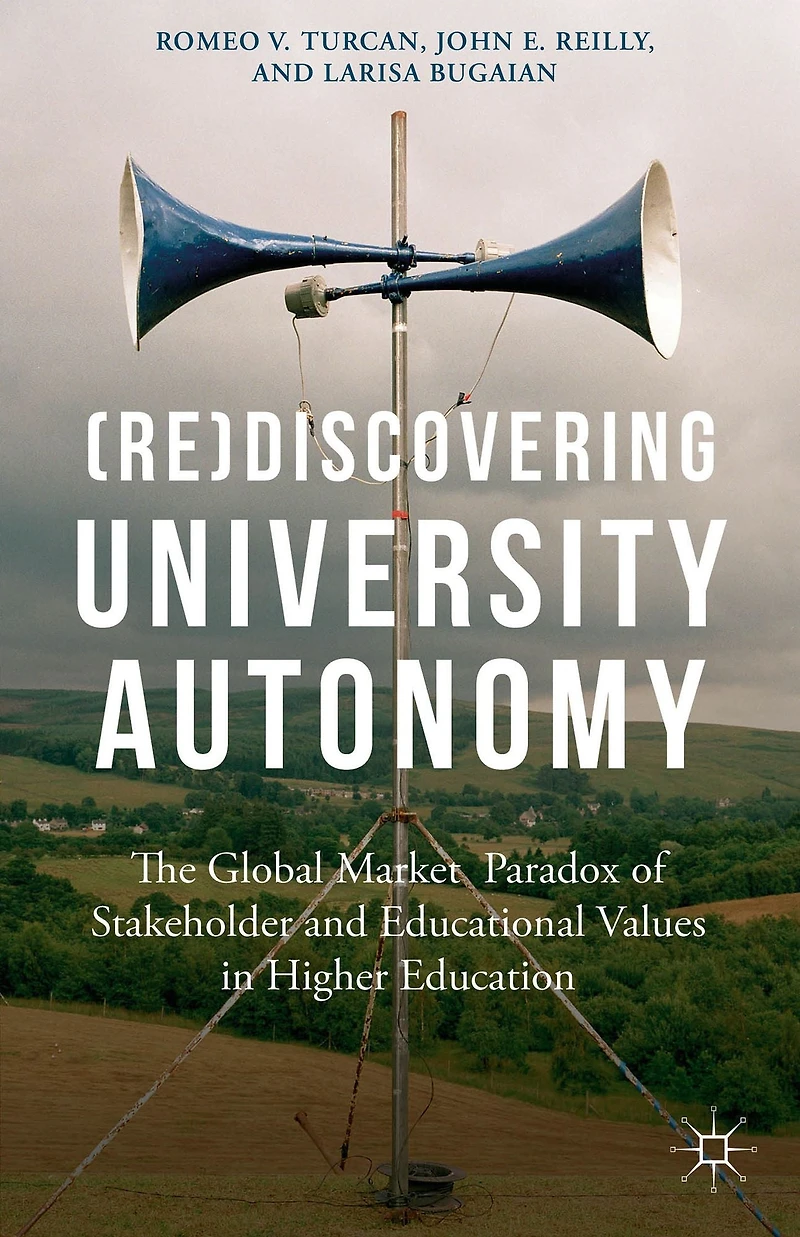 (Re)Discovering University Autonomy: The Global Market Paradox of Stakeholder and Educational Values Higher Education