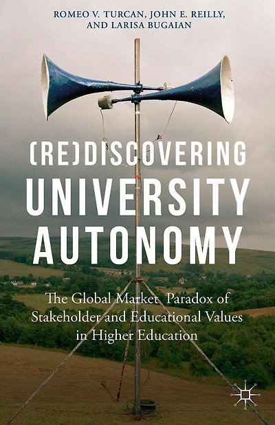 (Re)Discovering University Autonomy: The Global Market Paradox of Stakeholder and Educational Values Higher Education