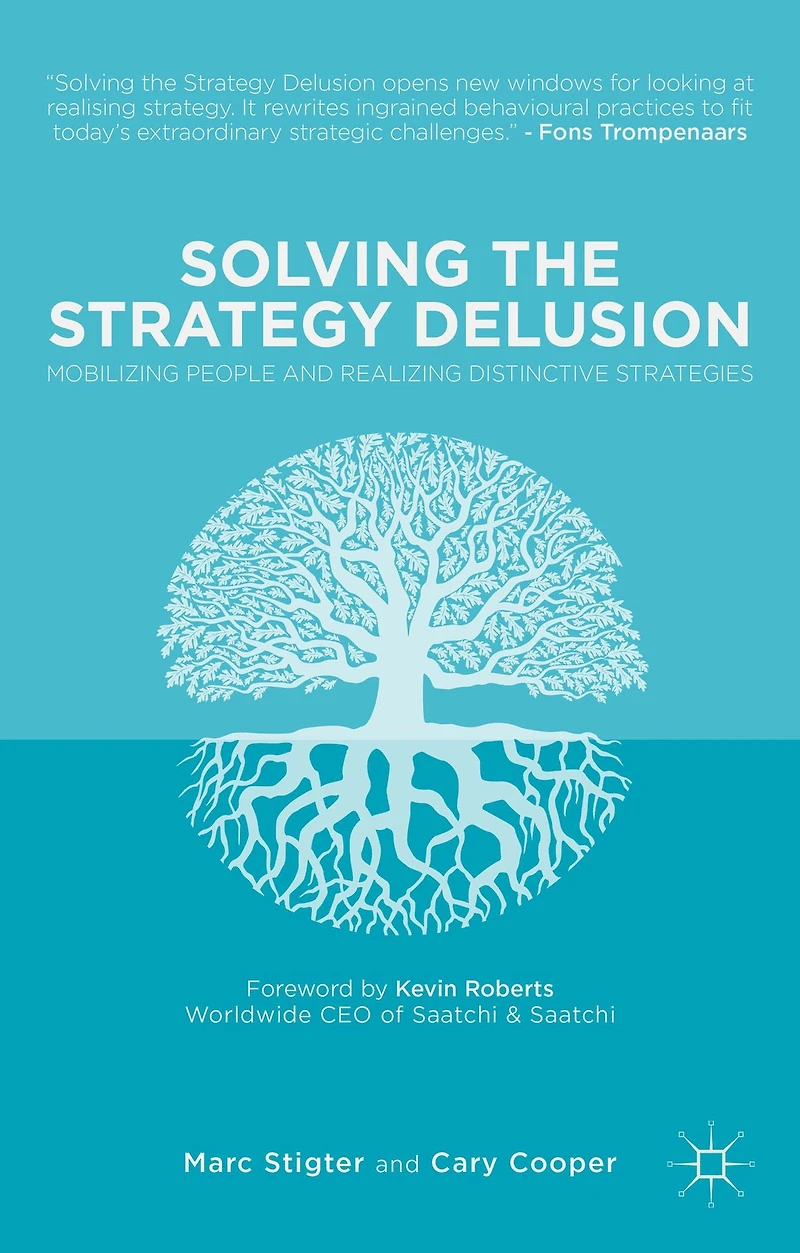 Solving the Strategy Delusion: Mobilizing People and Realizing Distinctive Strategies