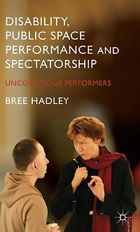 Disability, Public Space Performance and Spectatorship: Unconscious Performers