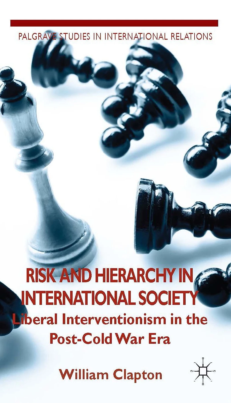 Risk and Hierarchy International Society: Liberal Interventionism the Post-Cold War Era
