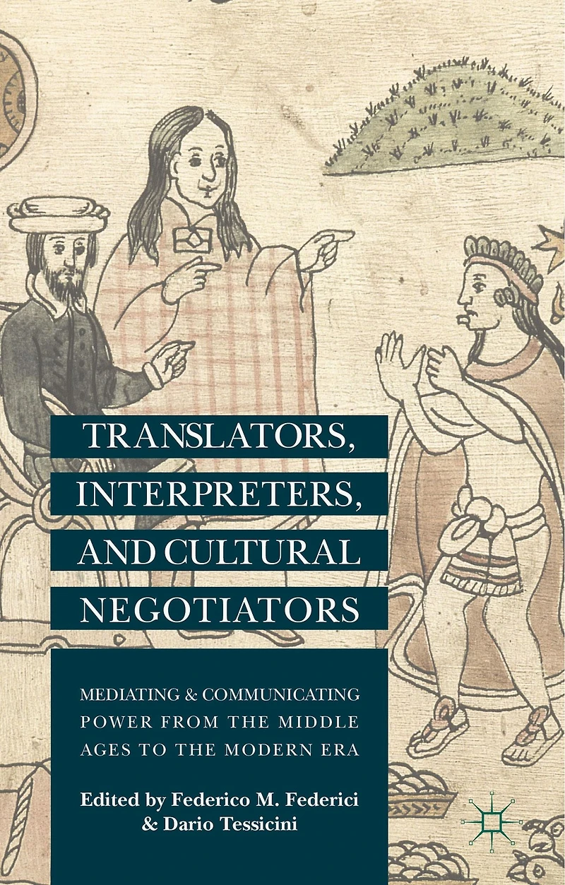 Translators, Interpreters, and Cultural Negotiators: Mediating Communicating Power from the Middle Ages to Modern Era
