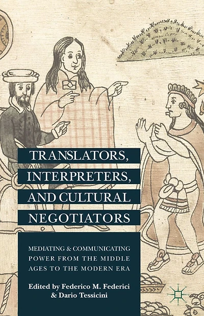 Translators, Interpreters, and Cultural Negotiators: Mediating Communicating Power from the Middle Ages to Modern Era