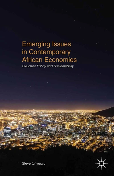 Emerging Issues Contemporary African Economies: Structure, Policy, and Sustainability