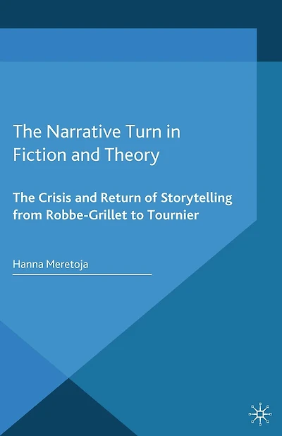 The Narrative Turn Fiction and Theory: Crisis Return of Storytelling from Robbe-Grillet to Tournier