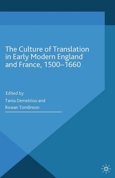The Culture of Translation Early Modern England and France, 1500-1660