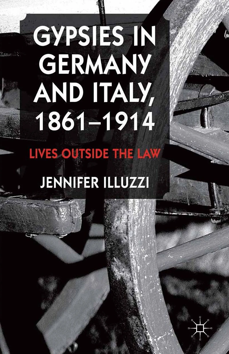 Gypsies Germany and Italy, 1861-1914: Lives Outside the Law