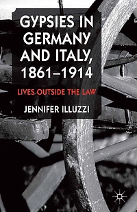 Gypsies Germany and Italy, 1861-1914: Lives Outside the Law
