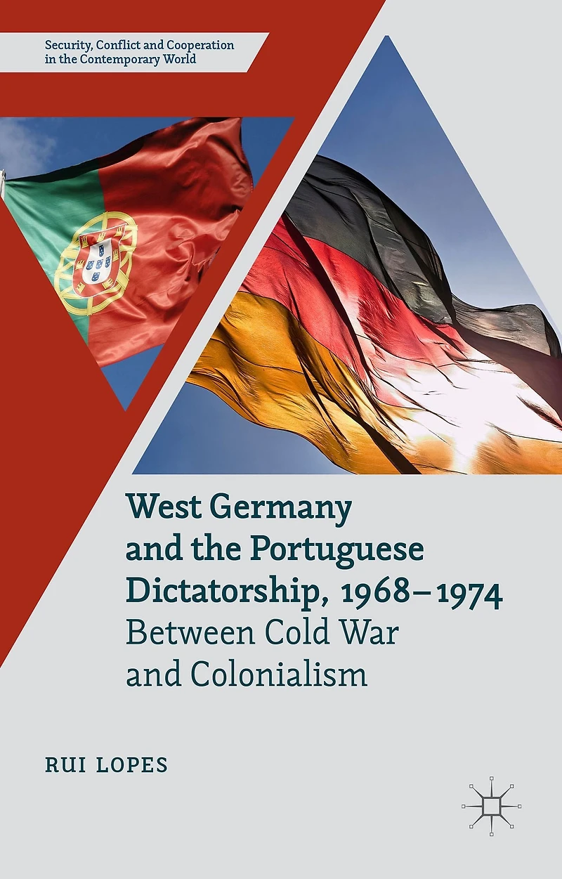 West Germany and the Portuguese Dictatorship, 1968-1974: Between Cold War Colonialism