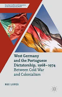 West Germany and the Portuguese Dictatorship, 1968-1974: Between Cold War Colonialism