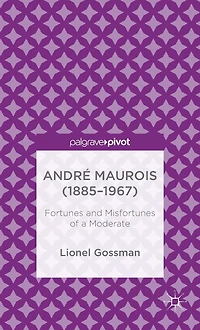 Andrï¿½ Maurois (1885-1967): Fortunes and Misfortunes of a Moderate