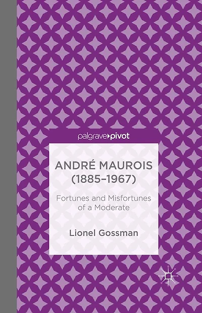 Andr� Maurois (1885-1967): Fortunes and Misfortunes of a Moderate