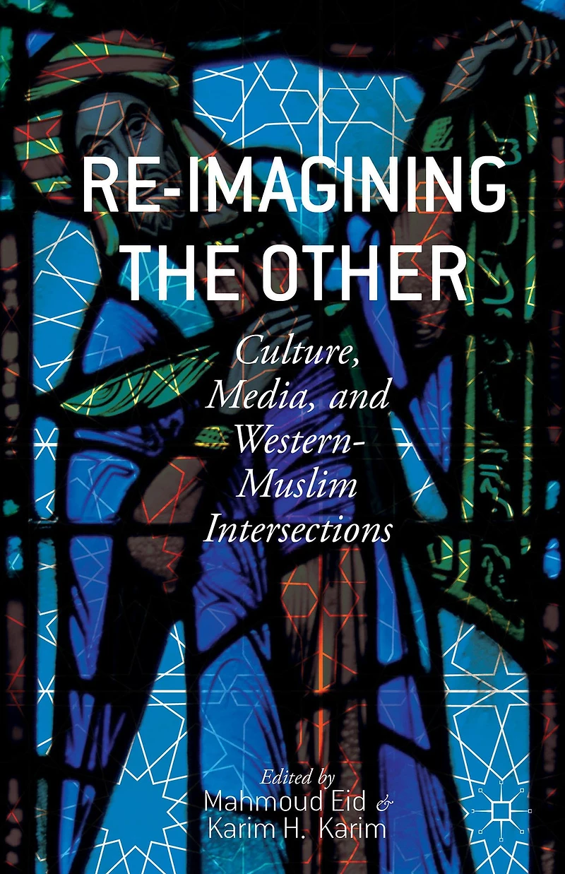 Re-Imagining the Other: Culture, Media, and Western-Muslim Intersections