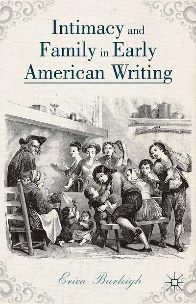 Intimacy and Family Early American Writing