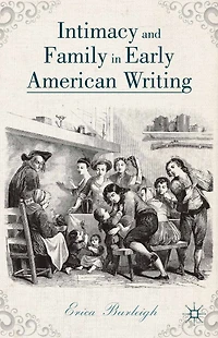 Intimacy and Family Early American Writing