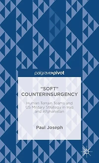 "Soft" Counterinsurgency: Human Terrain Teams and US Military Strategy Iraq Afghanistan: Afghanistan