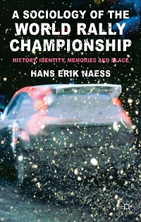 A Sociology of the World Rally Championship: History, Identity, Memories and Place