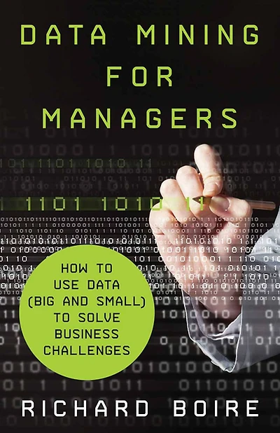 Data Mining for Managers: How to Use (Big and Small) Solve Business Challenges